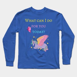 What can I do for you today? Long Sleeve T-Shirt